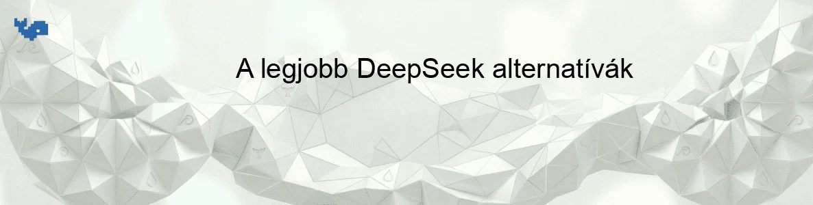 A legjobb DeepSeek alternatívák