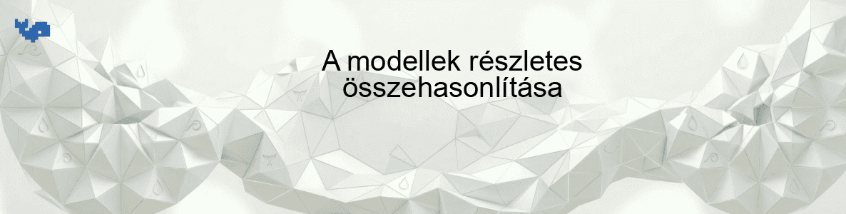 A modellek részletes összehasonlítása