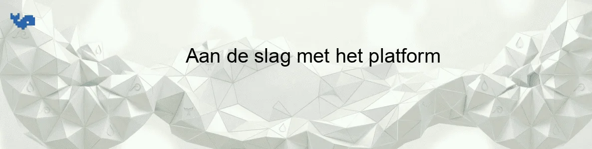 Aan de slag met het platform