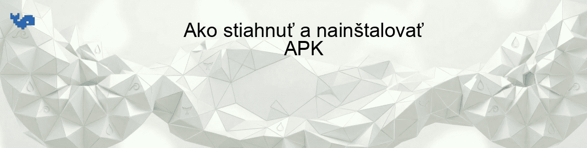 Ako stiahnuť a nainštalovať APK
