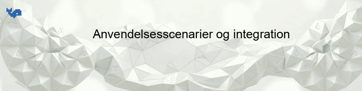 Anvendelsesscenarier og integration