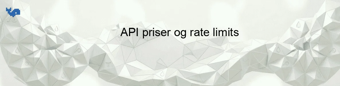 API priser og rate limits