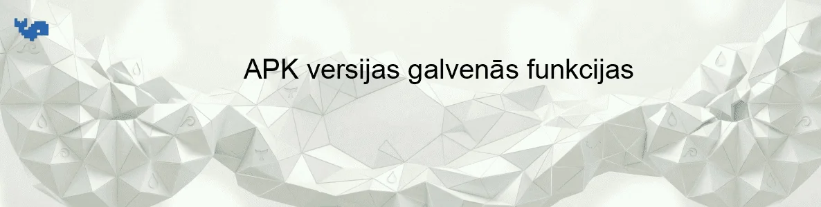 APK versijas galvenās funkcijas