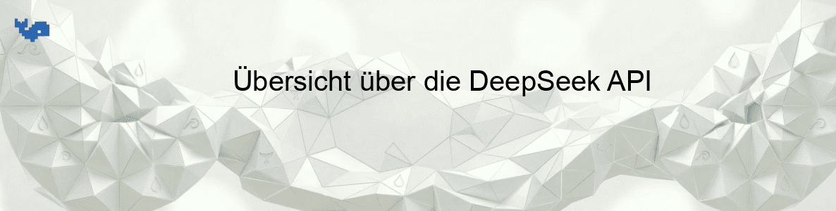 Übersicht über die DeepSeek API