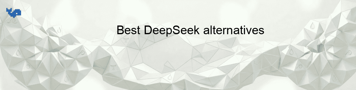 Best DeepSeek alternatives