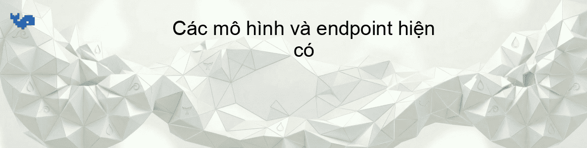 Các mô hình và endpoint hiện có