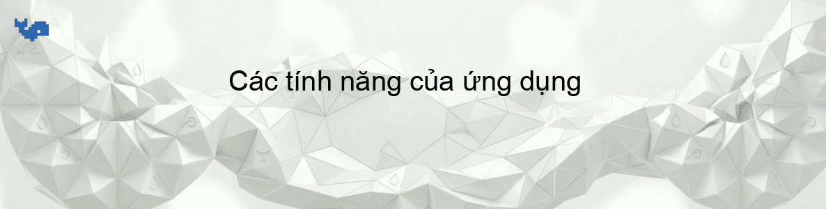Các tính năng của ứng dụng
