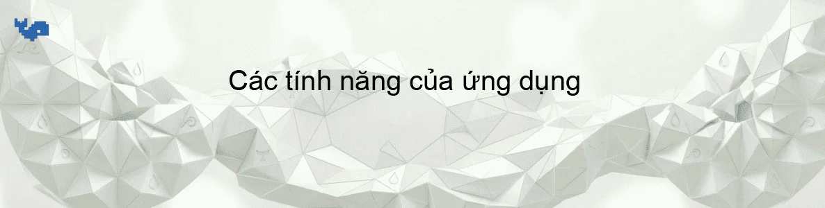 Các tính năng của ứng dụng
