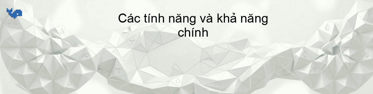 Các tính năng và khả năng chính