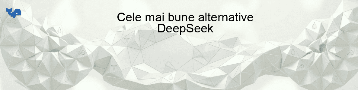 Cele mai bune alternative DeepSeek