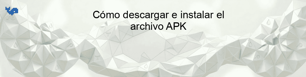 Cómo descargar e instalar el archivo APK