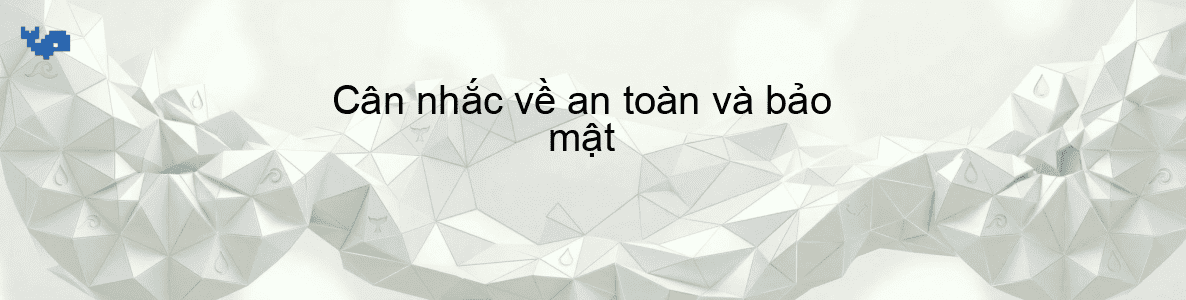 Cân nhắc về an toàn và bảo mật