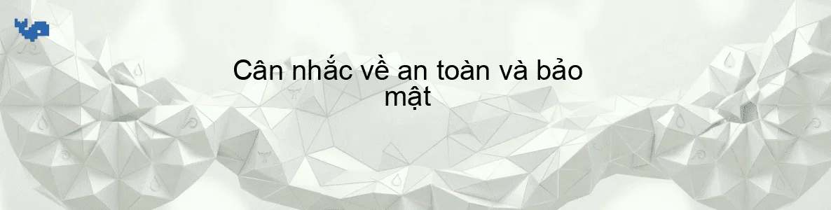 Cân nhắc về an toàn và bảo mật