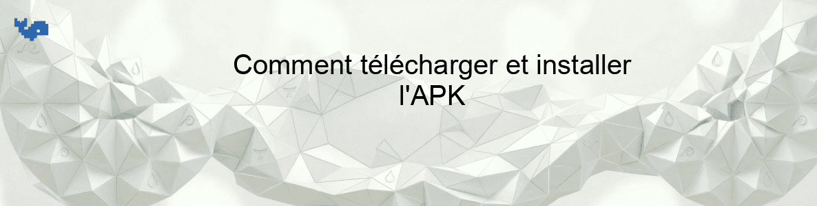 Comment télécharger et installer l'APK