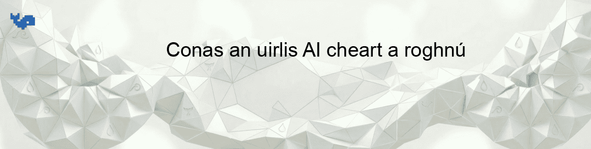 Conas an uirlis AI cheart a roghnú