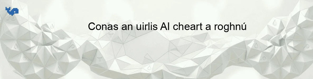 Conas an uirlis AI cheart a roghnú