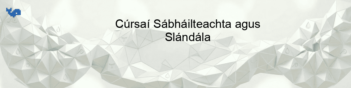 Cúrsaí Sábháilteachta agus Slándála