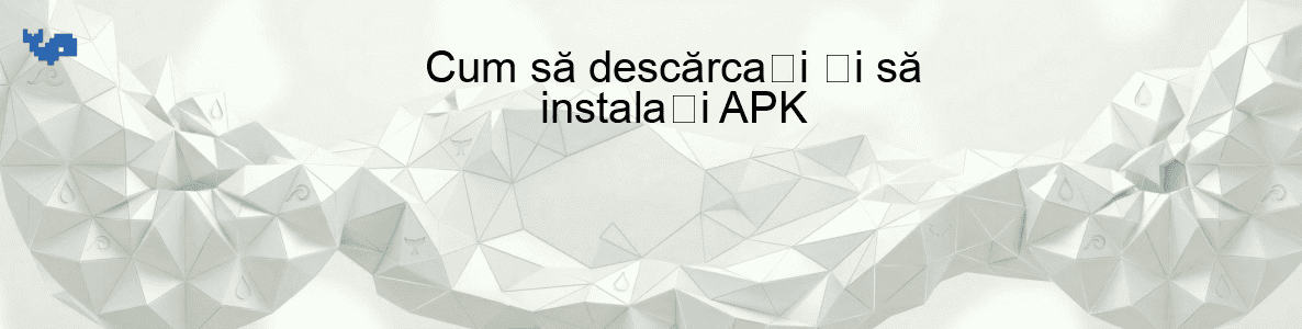 Cum să descărcați și să instalați APK
