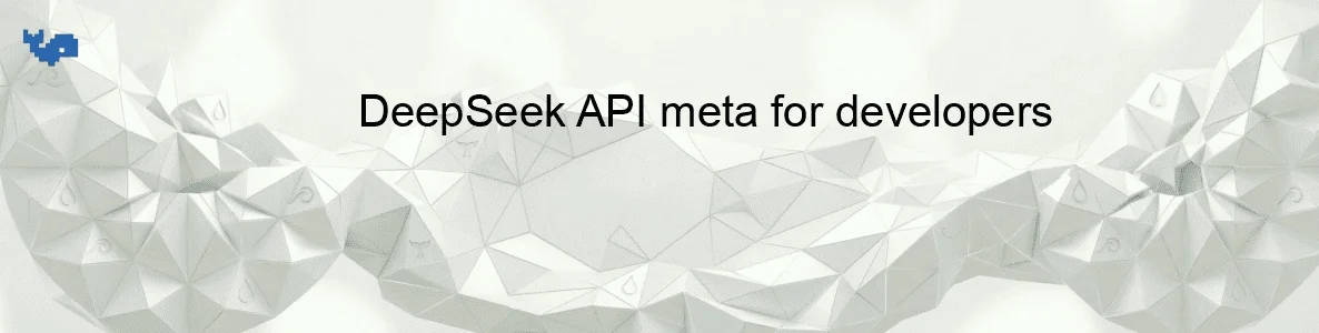 DeepSeek API meta for developers