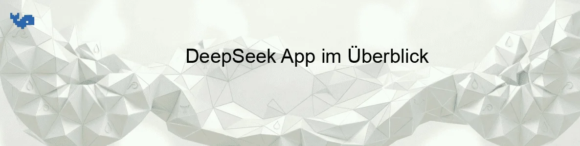 DeepSeek App im Überblick