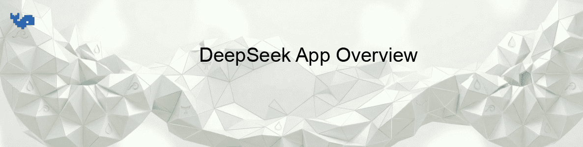 DeepSeek App Overview