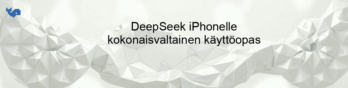DeepSeek iPhonelle kokonaisvaltainen käyttöopas