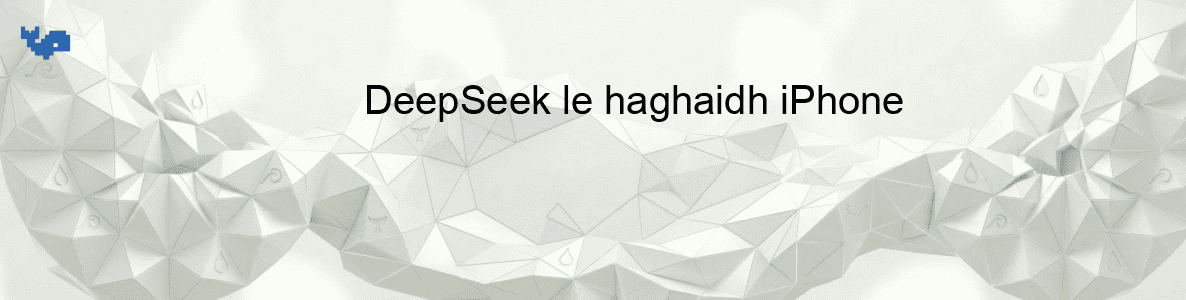 DeepSeek le haghaidh iPhone
