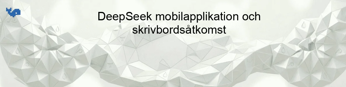 DeepSeek mobilapplikation och skrivbordsåtkomst