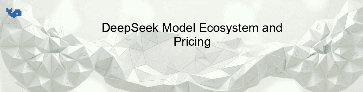 DeepSeek Model Ecosystem and Pricing