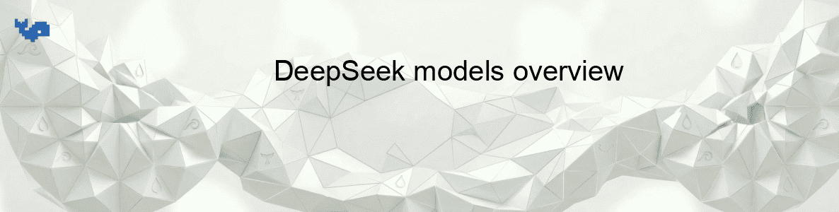 DeepSeek models overview