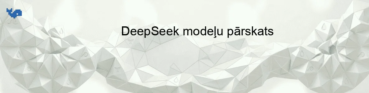 DeepSeek modeļu pārskats
