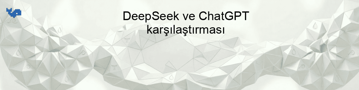 DeepSeek ve ChatGPT karşılaştırması