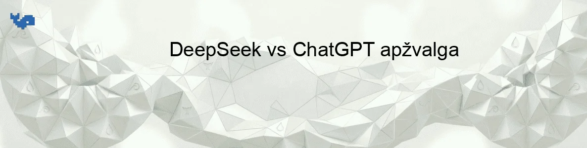 DeepSeek vs ChatGPT apžvalga