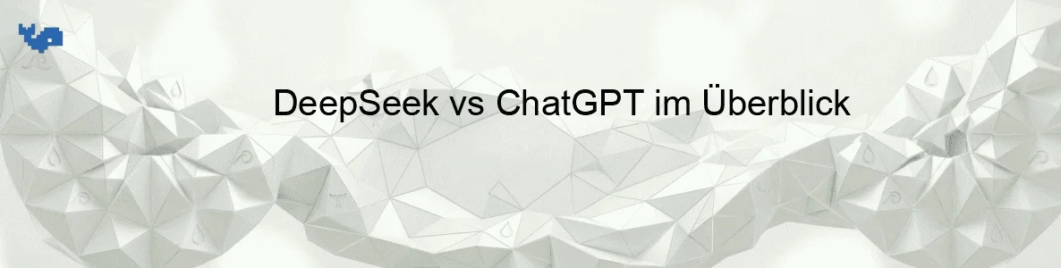 DeepSeek vs ChatGPT im Überblick