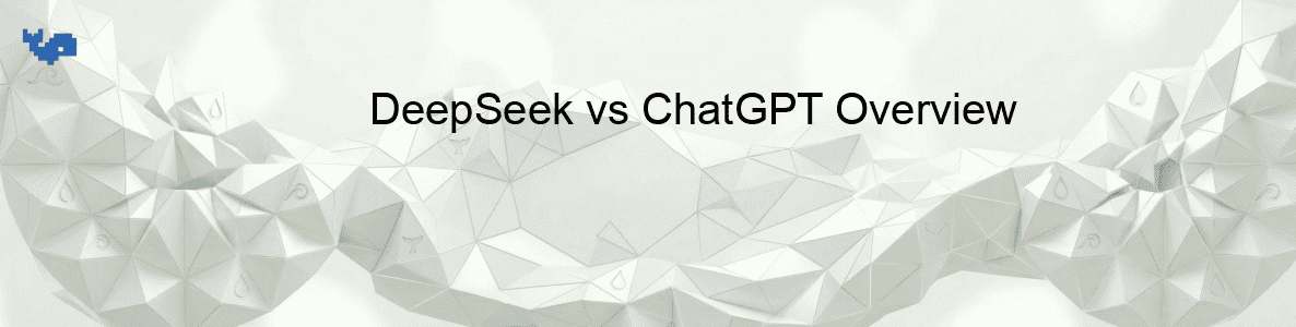 DeepSeek vs ChatGPT Overview