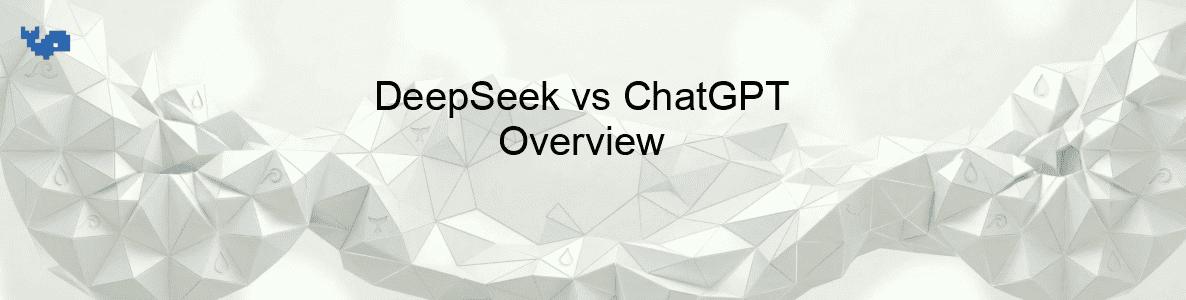 DeepSeek vs ChatGPT Overview