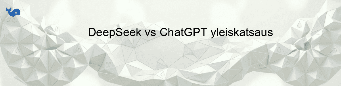DeepSeek vs ChatGPT yleiskatsaus