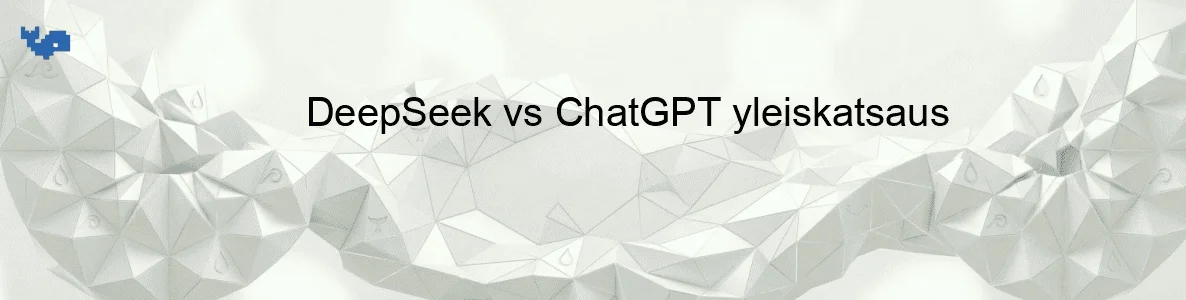 DeepSeek vs ChatGPT yleiskatsaus