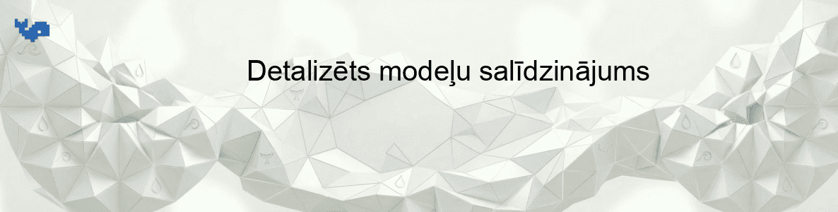 Detalizēts modeļu salīdzinājums