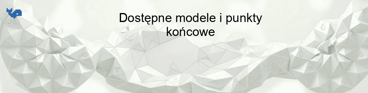 Dostępne modele i punkty końcowe