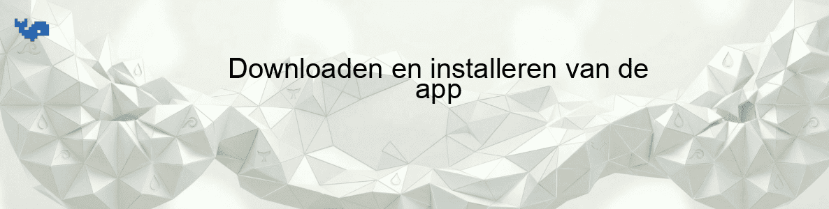 Downloaden en installeren van de app