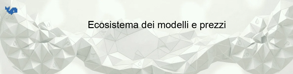 Ecosistema dei modelli e prezzi