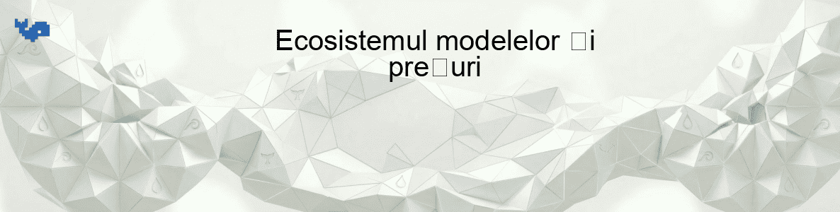Ecosistemul modelelor și prețuri