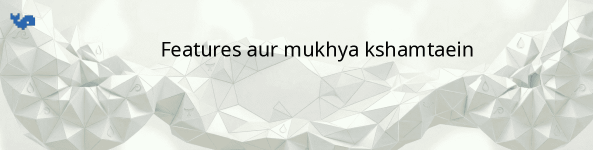 Features aur mukhya kshamtaein