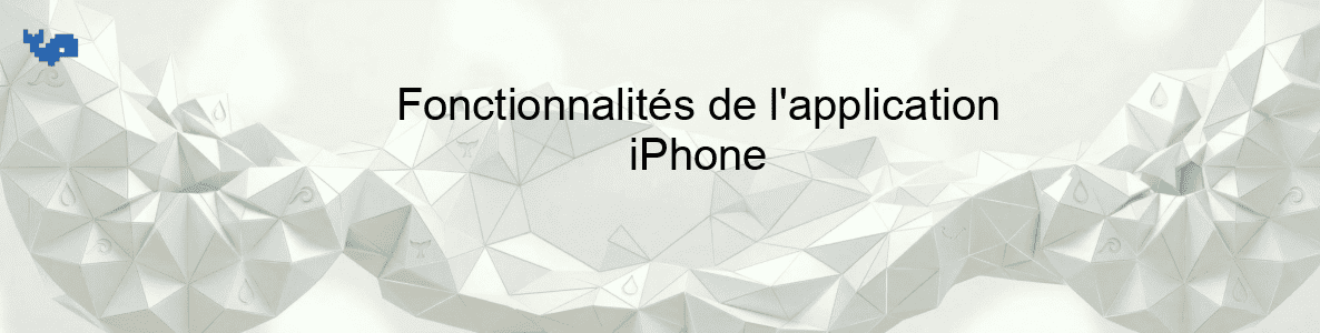 Fonctionnalités de l'application iPhone