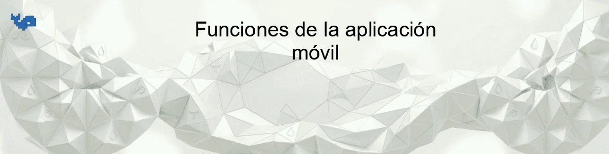 Funciones de la aplicación móvil