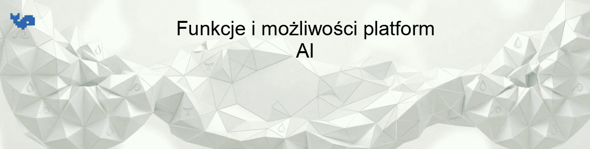 Funkcje i możliwości platform AI