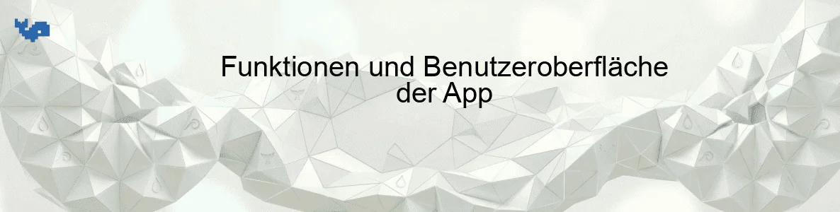 Funktionen und Benutzeroberfläche der App