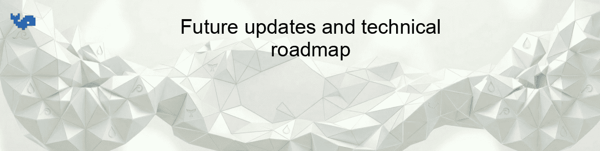 Future updates and technical roadmap