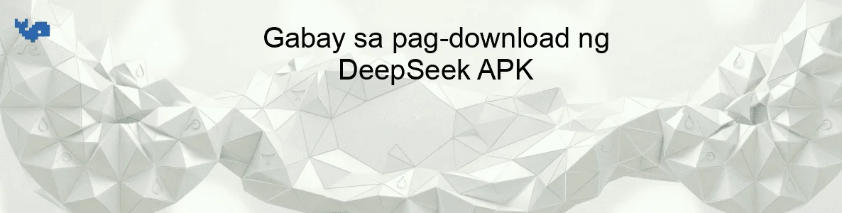 Gabay sa pag-download ng DeepSeek APK